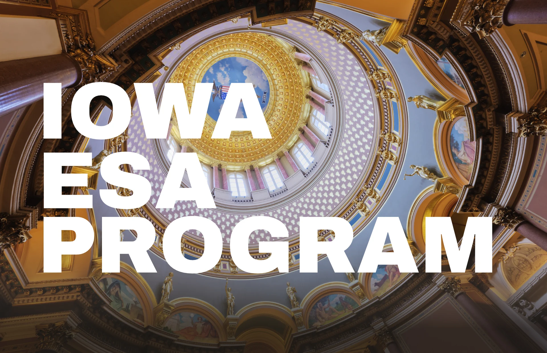 Iowa State Capitol rotunda dome viewed from below, with bold white text reading IOWA ESA PROGRAM.